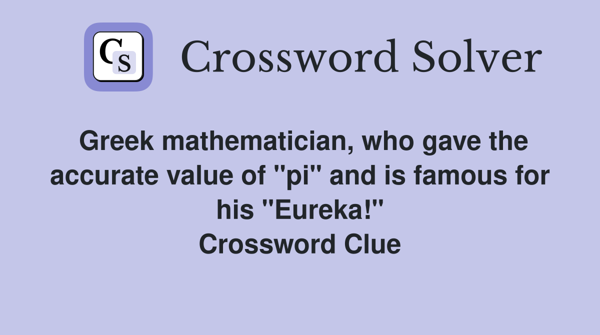 Greek mathematician, who gave the accurate value of "pi" and is famous